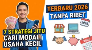 7 Strategi Jitu Cari Modal Usaha Kecil Terbaru 2026 Tanpa Ribet