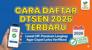 Cara Daftar DTSEN 2026 Terbaru Lewat HP Panduan Lengkap Agar Cepat Lolos Verifikasi