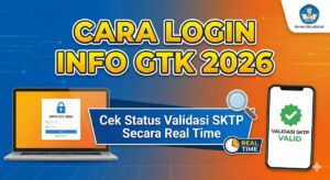 Cara Login Info GTK 2026 Terbaru dan Cek Status Validasi SKTP Secara Real Time